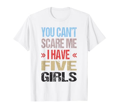 Ich Habe 5 Mädchen T-Shirt von You Can't Scare Me