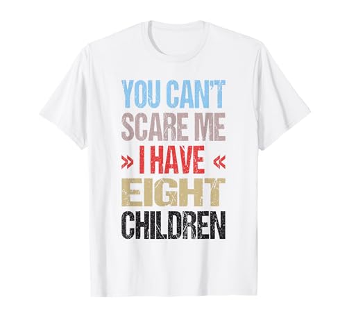Ich Habe 8 Kinder T-Shirt Ich Habe 8 Kinder T-Shirt von You Can't Scare Me