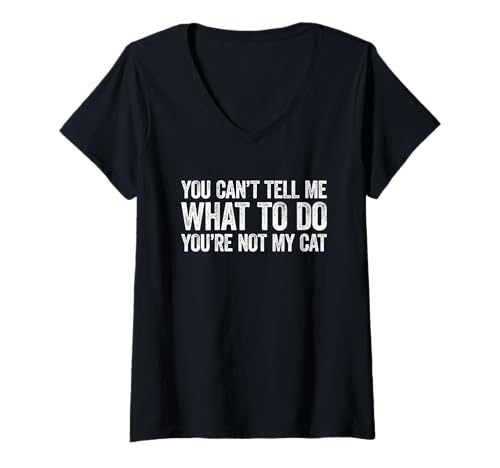 Damen You Can't Tell Me What To Do You're Not My Cat T-Shirt mit V-Ausschnitt Damen You Can't Tell Me What To Do You're Not My Cat T-Shirt mit V-Ausschnitt von You Can't Tell Me What To Do You're Not My Cat