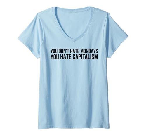 Damen Lustig - You Don't Hate Mondays You Hate Capitalism T-Shirt mit V-Ausschnitt Damen Lustig - You Don't Hate Mondays You Hate Capitalism T-Shirt mit V-Ausschnitt von You Don't Hate Mondays You Hate Capitalism