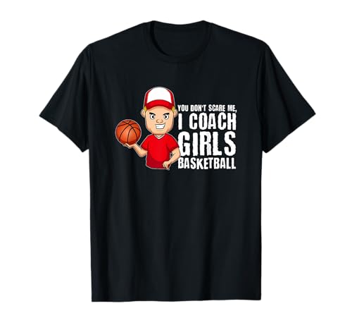 You Don't Scare Me, I Coach Girls Basketball Lustiger Spruch T-Shirt You Don't Scare Me, I Coach Girls Basketball Lustiger Spruch T-Shirt von You Don't Scare Me, I Coach Girls Basketball Gifts