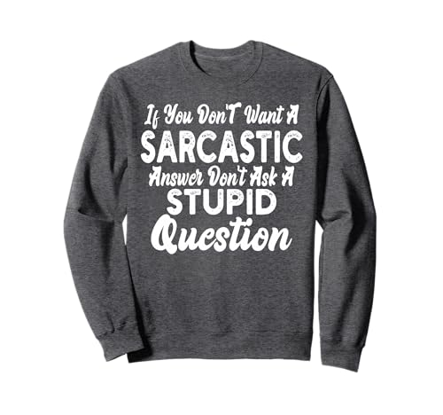 You Dont Want Sarcastic Answer Funny Quote Humor Men Women Sweatshirt You Dont Want Sarcastic Answer Funny Quote Humor Men Women Sweatshirt von You Dont Want Sarcastic Answer Funny Men Women