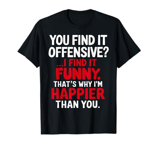 You Find It Offensive I Find It Funny Sarkastic Humor Men T-Shirt You Find It Offensive I Find It Funny Sarkastic Humor Men T-Shirt von You Find It Offensive I Find It Funny Saying