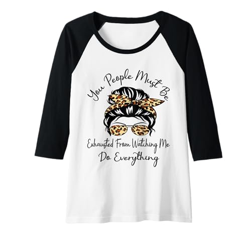 Damen Ihr Leute müsst erschöpft Sein, Weil Ihr Mir bei allem zuschaut Raglan Damen Ihr Leute müsst erschöpft Sein, Weil Ihr Mir bei allem zuschaut Raglan von You People Must Be Exhausted Funny Messy Bun Mom