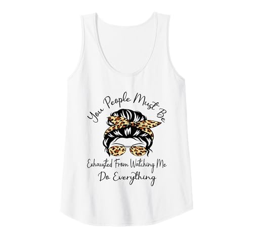 Damen Ihr Leute müsst erschöpft Sein, Weil Ihr Mir bei allem zuschaut Tank Top Damen Ihr Leute müsst erschöpft Sein, Weil Ihr Mir bei allem zuschaut Tank Top von You People Must Be Exhausted Funny Messy Bun Mom