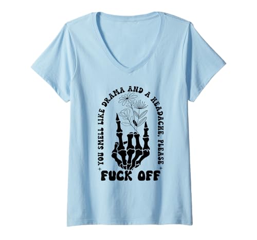 Damen You Smell Like Drama a Headache Go Away F Off Middle Finger T-Shirt mit V-Ausschnitt von You Smell Like Drama and a Headache TShirt Go Away