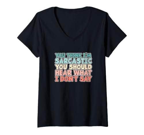 Damen You Think I'm Sarcastic You Should Hear What I Don't Say T-Shirt mit V-Ausschnitt Damen You Think I'm Sarcastic You Should Hear What I Don't Say T-Shirt mit V-Ausschnitt von You Think I’m Sarcastic Funny Sarcasm Gift