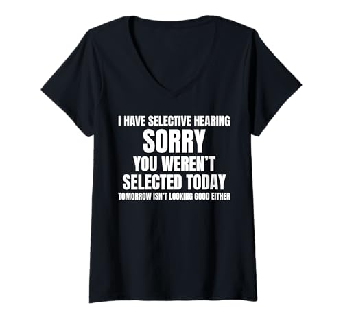 Damen I Have Selective Hearing T-Shirt mit V-Ausschnitt Damen I Have Selective Hearing T-Shirt mit V-Ausschnitt von You Weren't Selected Today