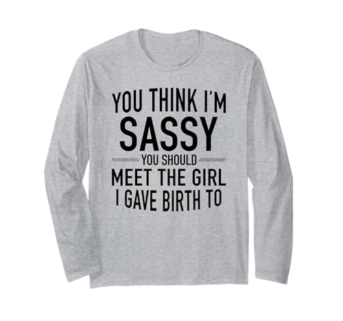 Du findest Mich frech, du solltest das Mädchen kennenlernen, das ich zur Welt gebracht Habe Langarmshirt Du findest Mich frech, du solltest das Mädchen kennenlernen, das ich zur Welt gebracht Habe Langarmshirt von You should meet the girl I gave birth to Tee