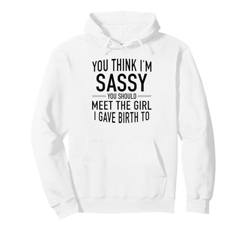 Du findest Mich frech, du solltest das Mädchen kennenlernen, das ich zur Welt gebracht Habe Pullover Hoodie Du findest Mich frech, du solltest das Mädchen kennenlernen, das ich zur Welt gebracht Habe Pullover Hoodie von You should meet the girl I gave birth to Tee