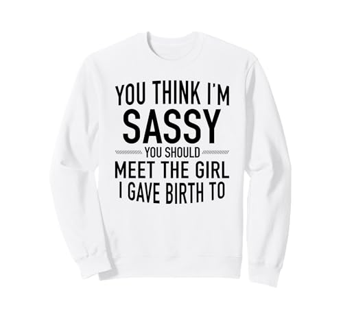 Du findest Mich frech, du solltest das Mädchen kennenlernen, das ich zur Welt gebracht Habe Sweatshirt Du findest Mich frech, du solltest das Mädchen kennenlernen, das ich zur Welt gebracht Habe Sweatshirt von You should meet the girl I gave birth to Tee