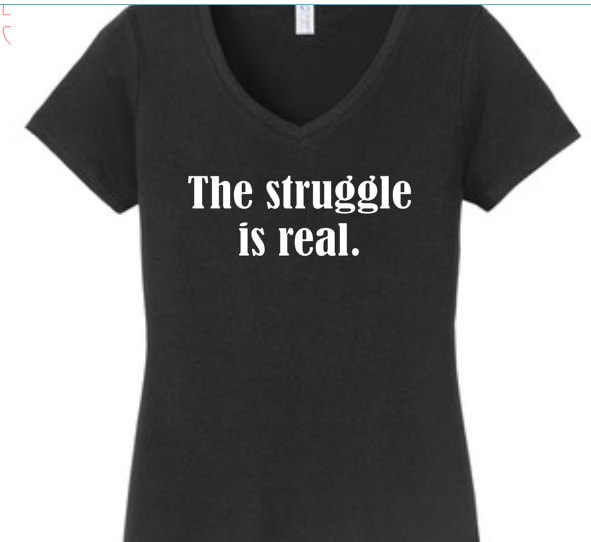 The Struggle Is Real-Custom Tshirt-Schwarz-Andere Farben Erhältlich von YouSaidItDesigns