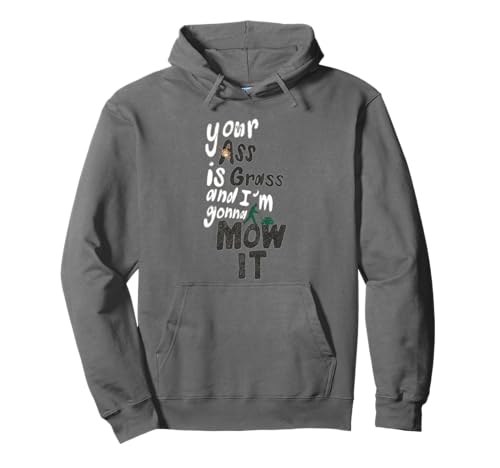 Lustige Erwachsene Männer Frauen Your Ass is Grass and I'm Gonna Mow It Pullover Hoodie Lustige Erwachsene Männer Frauen Your Ass is Grass and I'm Gonna Mow It Pullover Hoodie von Your Ass Is Grass And I'm Gonna Mow It Funny Adult