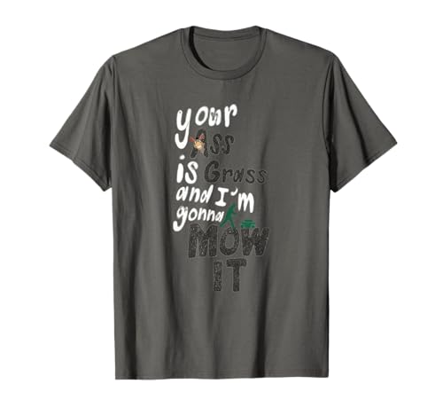 Lustige Erwachsene Männer Frauen Your Ass is Grass and I'm Gonna Mow It T-Shirt Lustige Erwachsene Männer Frauen Your Ass is Grass and I'm Gonna Mow It T-Shirt von Your Ass Is Grass And I'm Gonna Mow It Funny Adult