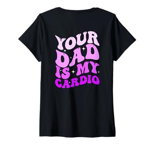 Damen Your Dad is My Cardio (On Back) Vatertag Damen Herren T-Shirt mit V-Ausschnitt von Your Dad Is My Cardio Funny Saying