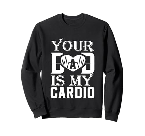 Funny Your Dad Is My Cardio Gym Father's Day Damen Herren Sweatshirt Funny Your Dad Is My Cardio Gym Father's Day Damen Herren Sweatshirt von Your Dad Is My Cardio Funny Saying