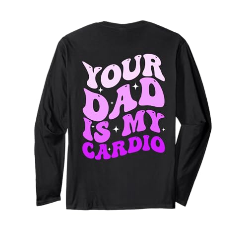 Your Dad is My Cardio (On Back) Vatertag Damen Herren Langarmshirt von Your Dad Is My Cardio Funny Saying