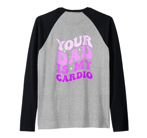 Your Dad is My Cardio (On Back) Vatertag Damen Herren Raglan von Your Dad Is My Cardio Funny Saying