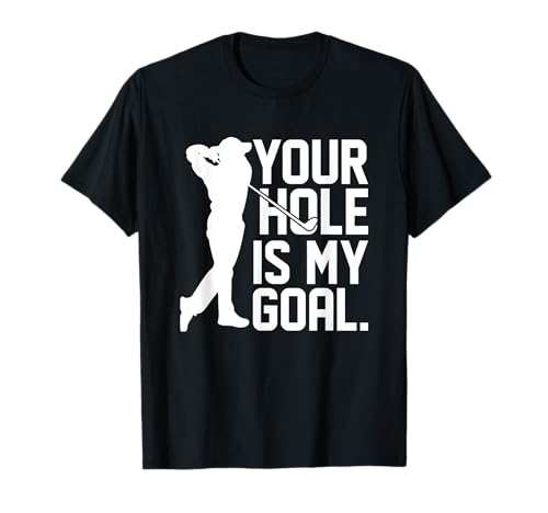 Your Hole is my Goal Lustige Taschenliebhaber für Männer und Frauen T-Shirt von Your Hole is my Goal Funny Bag Lover For Men Women