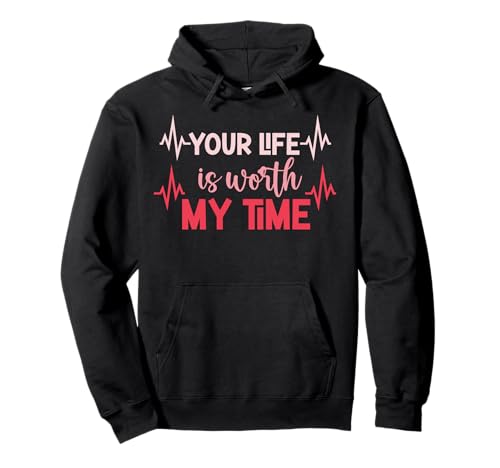 Your Life is Worth My Time Krankenschwester Damen Herren T-Shirt Kinder Gesundheit Pullover Hoodie von Your Life is Worth My time Gift Tshirt Women Sgirt