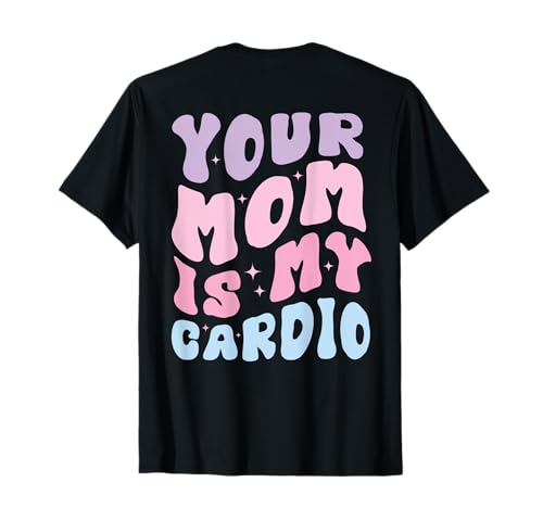 Your Mom Is My Cardio (On Back) Muttertag für Damen und Herren T-Shirt von Your Mom Is My Cardio Funny Saying