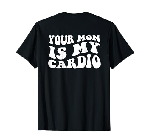 Your Mom Is My Cardio (On Back) Muttertag für Damen und Herren T-Shirt von Your Mom is my Cardio Funny Saying
