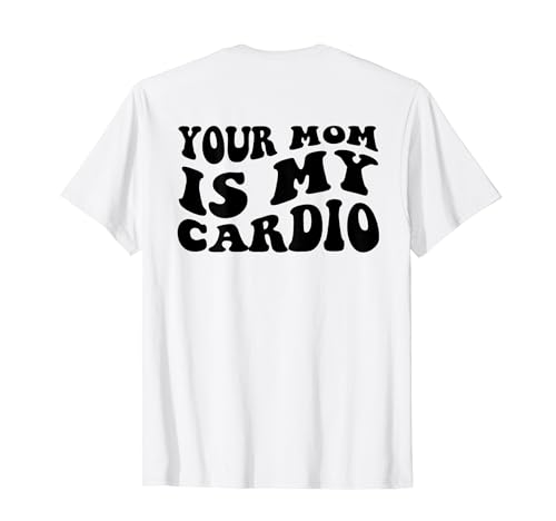 Your Mom Is My Cardio (On Back) Muttertag für Damen und Herren T-Shirt von Your Mom is my Cardio Funny Saying