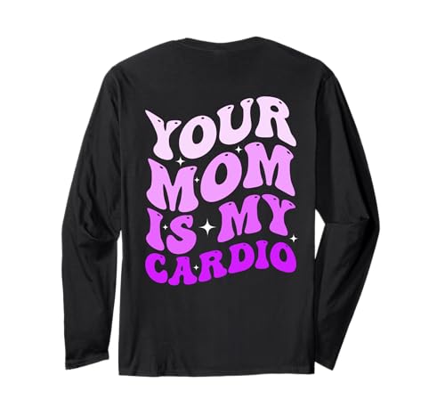 Your Mom is My Cardio (On Back) Muttertag für Damen und Herren Langarmshirt von Your Mom is my Cardio Funny Saying