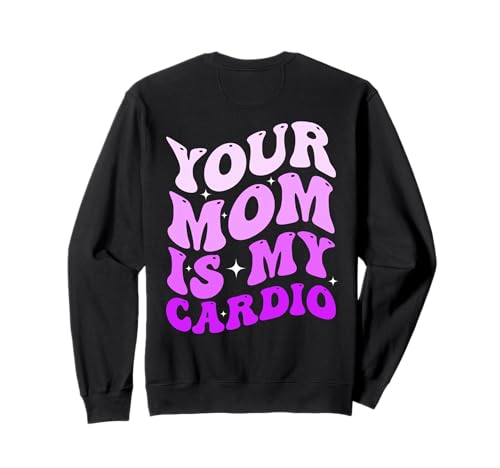 Your Mom is My Cardio (On Back) Muttertag für Damen und Herren Sweatshirt von Your Mom is my Cardio Funny Saying