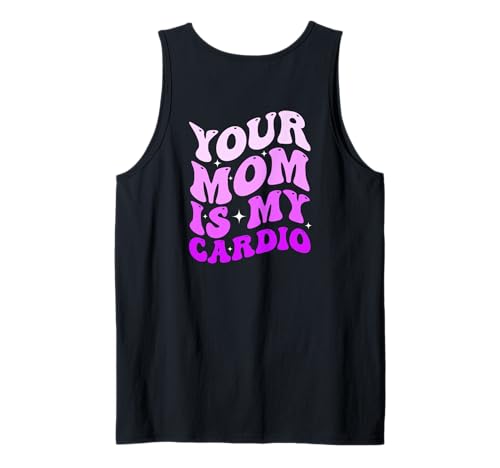 Your Mom is My Cardio (On Back) Muttertag für Damen und Herren Tank Top von Your Mom is my Cardio Funny Saying
