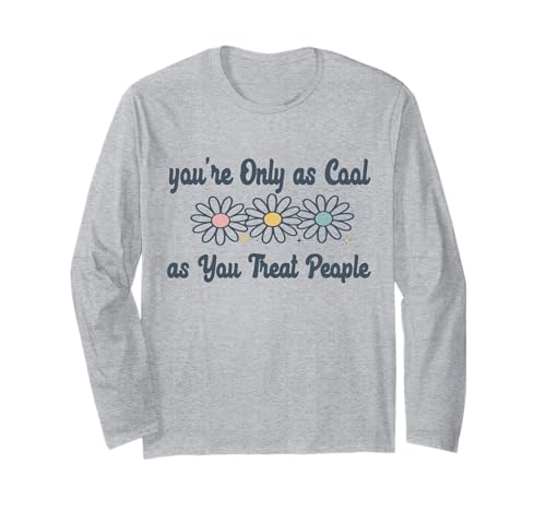 Du bist nur so cool, wie du Menschen behandelst, eine Freundlichkeit für Frauen Langarmshirt Du bist nur so cool, wie du Menschen behandelst, eine Freundlichkeit für Frauen Langarmshirt von Your Only as Cool as You Treat People Motivation
