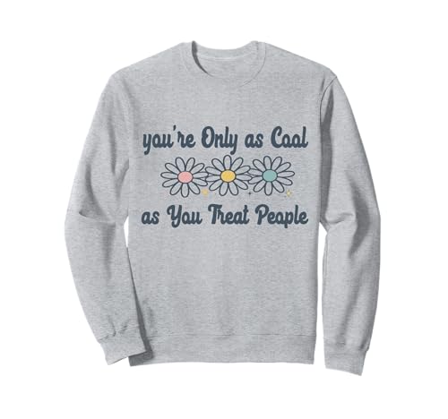 Du bist nur so cool, wie du Menschen behandelst, eine Freundlichkeit für Frauen Sweatshirt Du bist nur so cool, wie du Menschen behandelst, eine Freundlichkeit für Frauen Sweatshirt von Your Only as Cool as You Treat People Motivation