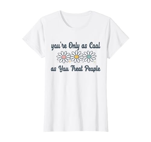Du bist nur so cool, wie du Menschen behandelst, eine Freundlichkeit für Frauen T-Shirt Du bist nur so cool, wie du Menschen behandelst, eine Freundlichkeit für Frauen T-Shirt von Your Only as Cool as You Treat People Motivation