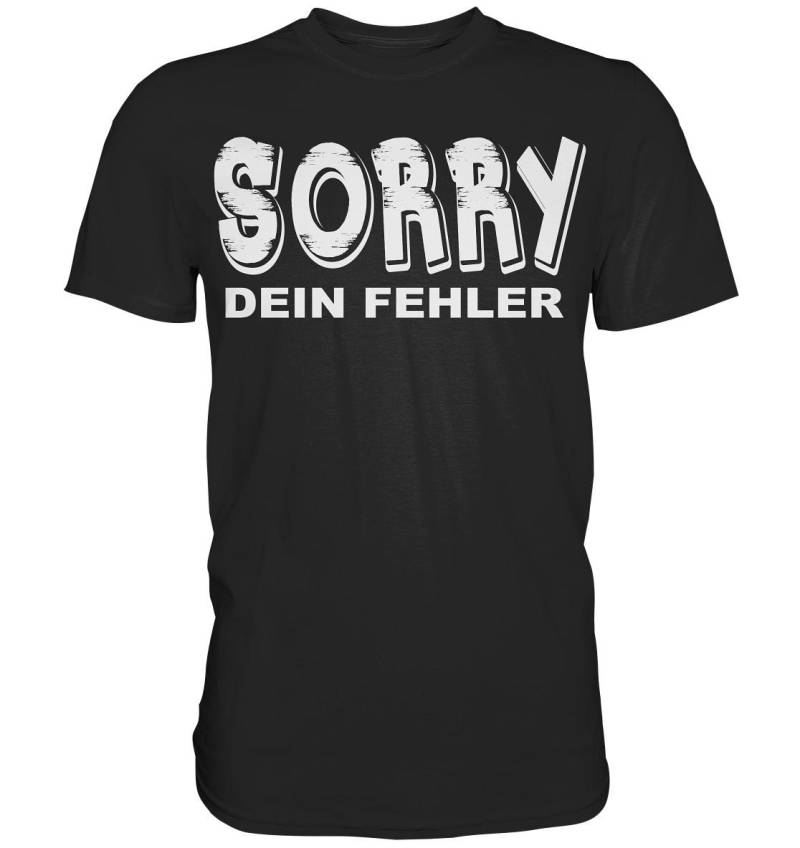 Lustiges Shirt „Sorry, Dein Fehler" Spruch Humor Sarkasmus - Premium Lustiges Shirt „Sorry, Dein Fehler" Spruch Humor Sarkasmus - Premium von ZSCommerce