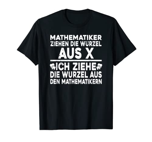 Ich Ziehe Die Wurzel Aus Den Mathematikern, Männer Zahnarzt T-Shirt Ich Ziehe Die Wurzel Aus Den Mathematikern, Männer Zahnarzt T-Shirt von Zahnarzt Geschenke Ausbildung Medizin Studium