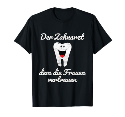 Zahnarzt Dem Die Frauen Vertrauen Praxis T-Shirt Zahnarzt Dem Die Frauen Vertrauen Praxis T-Shirt von Zahnarzt Geschenke & Co.