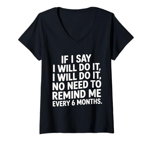 Damen I Said I'll Do It No Need to Remind Me Every 6 Months- T-Shirt mit V-Ausschnitt Damen I Said I'll Do It No Need to Remind Me Every 6 Months- T-Shirt mit V-Ausschnitt von Zauderer Erinnerung Humor