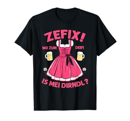 Zefix Wo zum Deifi is mei Dirndl Damen Trachten Kirmes Fest T-Shirt von Zefix Wo zum Deifi is mei Dirndl Damen Trachten