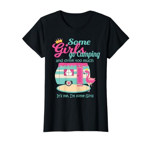 Some Girls go Camping and drink too much Camping T-Shirt Some Girls go Camping and drink too much Camping T-Shirt von Zelten Wohnwagen Wohnmobil Camping Designs
