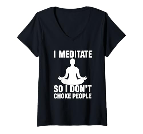 Damen I Meditate So I Don't Choke People Lustiger Yoga Spruch T-Shirt mit V-Ausschnitt Damen I Meditate So I Don't Choke People Lustiger Yoga Spruch T-Shirt mit V-Ausschnitt von Zen Humor Mindfulness Sarkasmus Stressabbau Spruch