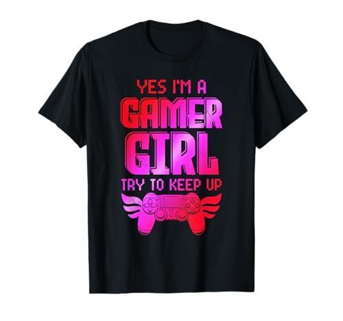 Videospiel Frauen Yes I'm a Gamer Girl Try Keep Up Mädchen T-Shirt von Zocken Frauen Geschenk Gamer Mädchen Videospiel