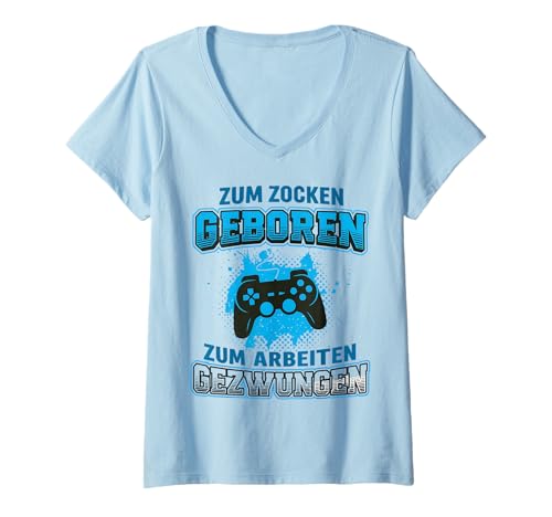 Damen Zum Zocken geboren gezwungen zu Arbeiten T-Shirt mit V-Ausschnitt Damen Zum Zocken geboren gezwungen zu Arbeiten T-Shirt mit V-Ausschnitt von Zocker Sprüche Fun