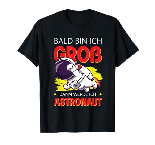 Bald Bin Ich Groß Dann Werde Ich Astronaut Kinder Shirt T-Shirt Bald Bin Ich Groß Dann Werde Ich Astronaut Kinder Shirt T-Shirt von Zukunft Astronaut Weltraum Mission Kosmos