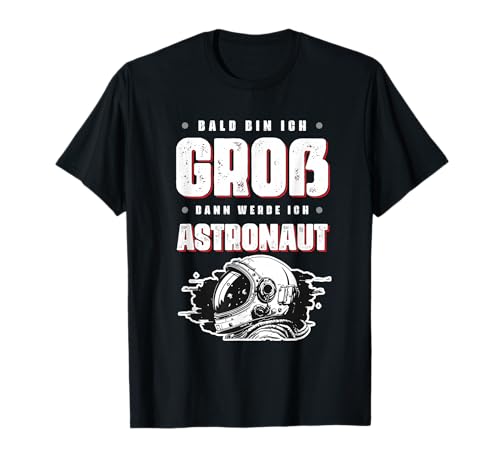 Bald Bin Ich Groß Dann Werde Ich Astronaut Kinder Shirt T-Shirt Bald Bin Ich Groß Dann Werde Ich Astronaut Kinder Shirt T-Shirt von Zukunft Astronaut Weltraum Mission Kosmos
