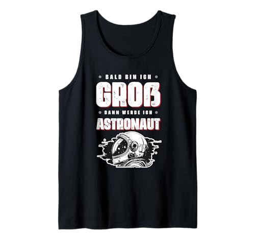 Bald Bin Ich Groß Dann Werde Ich Astronaut Kinder Shirt Tank Top Bald Bin Ich Groß Dann Werde Ich Astronaut Kinder Shirt Tank Top von Zukunft Astronaut Weltraum Mission Kosmos