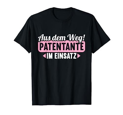 Aus dem Weg Patentante im Einsatz Patenkind Baby Patentante T-Shirt von Zum ersten mal PatenTante Patin Patenkind Outifts