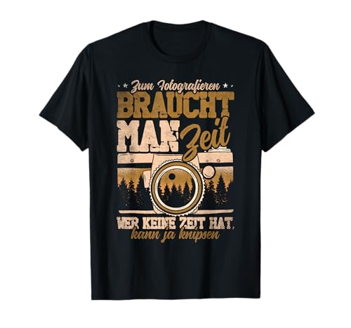 Zum fotografieren braucht man Zeit Für einen Fotografen T-Shirt Zum fotografieren braucht man Zeit Für einen Fotografen T-Shirt von Zum fotografieren braucht man Zeit Fotograf