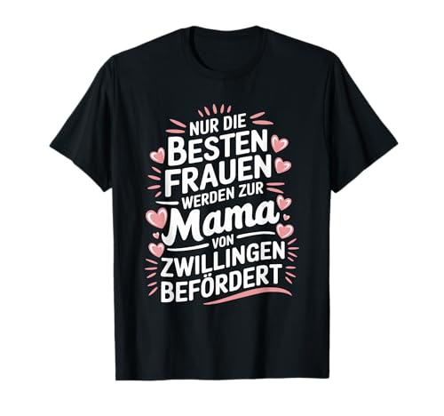 Nur die besten Frauen bekommen Zwillinge, Zwillingsmama T-Shirt Nur die besten Frauen bekommen Zwillinge, Zwillingsmama T-Shirt von Zwillingsmama Twin mom & Mama von Zwillingen