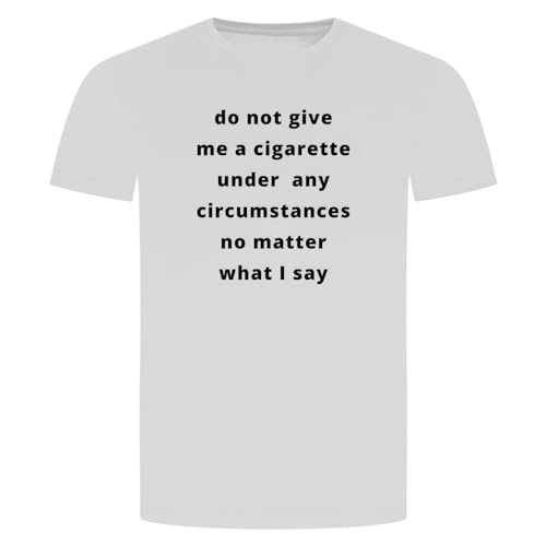 Do Not Give Me A Cigarette T-Shirt - No Matter What Zigarette Nichtraucher Weiss XL von absenda