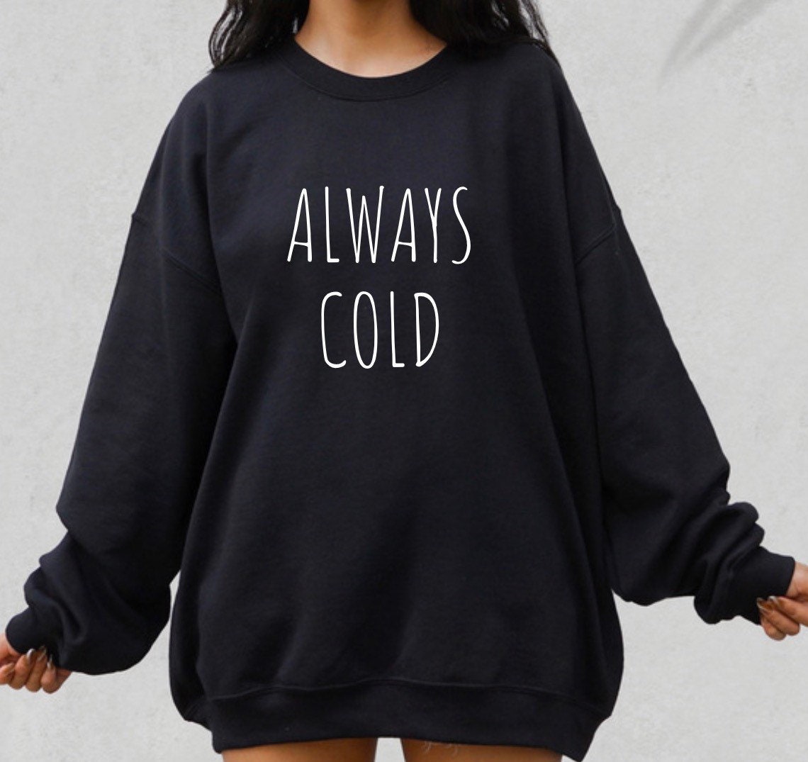 Always Cold Sweatshirt, Sprichwörtlich Frierende Sweatshirts, Lustiges Geschenke, Shirt, Damen Freakin Shirt von almondbutterfly